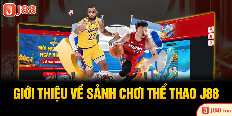 Thể Thao J88 - Thỏa Mãn Đam Mê Cá Độ Trong Bạn Một Cách Hoàn Hảo Nhất 2 Giới thiệu về sảnh chơi thể thao J88
