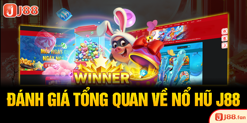 Nổ Hũ J88 - Săn Jackpot Trị Giá Hàng Ngàn Tỷ Đồng Đơn Giản Nhất 2 Đánh giá tổng quan về nổ hũ J88