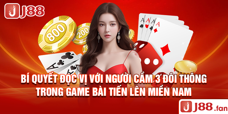 Bí quyết đọc vị với người cầm 3 đôi thông trong game bài tiến lên miền Nam