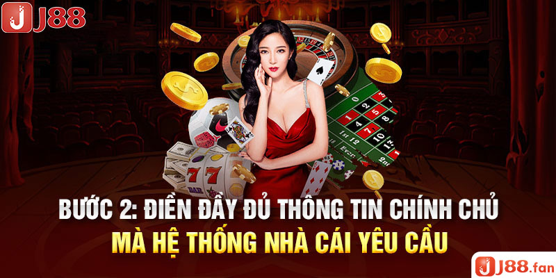Bước 2: Điền đầy đủ thông tin chính chủ mà hệ thống nhà cái yêu cầu