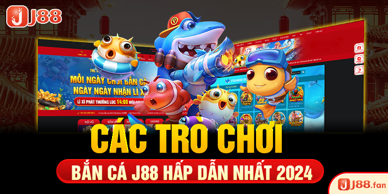 Bắn Cá J88 - Đại Dương Rộng Lớn Dành Cho Các Ngư Thủ Đích Thực 5 Các trò chơi bắn cá J88 hấp dẫn nhất 2024