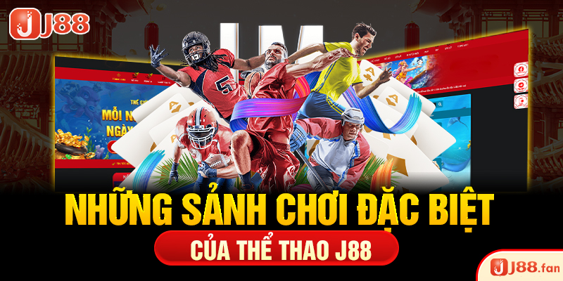 Thể Thao J88 - Thỏa Mãn Đam Mê Cá Độ Trong Bạn Một Cách Hoàn Hảo Nhất 5 Những sảnh chơi đặc biệt của thể thao J88
