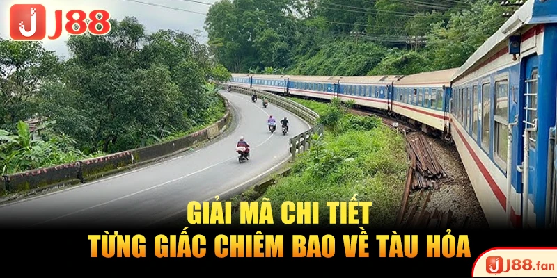 Giải mã chi tiết từng giấc chiêm bao về tàu hỏa