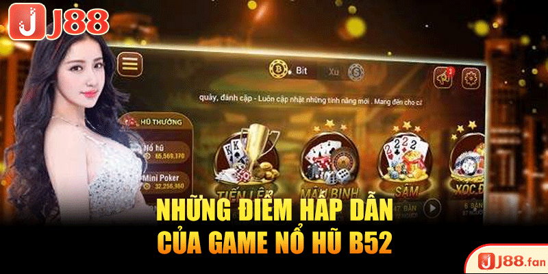 Nổ Hũ B52 - Quay Mạnh Tay, Trúng Ngay Jackpot Tiền Tỷ! 3 Những điểm hấp dẫn của game nổ hũ B52