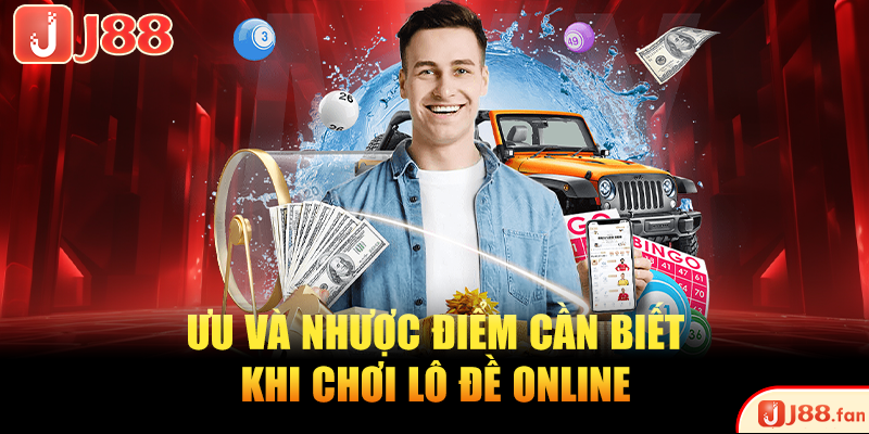 Ưu và nhược điểm cần biết khi chơi lô đề online